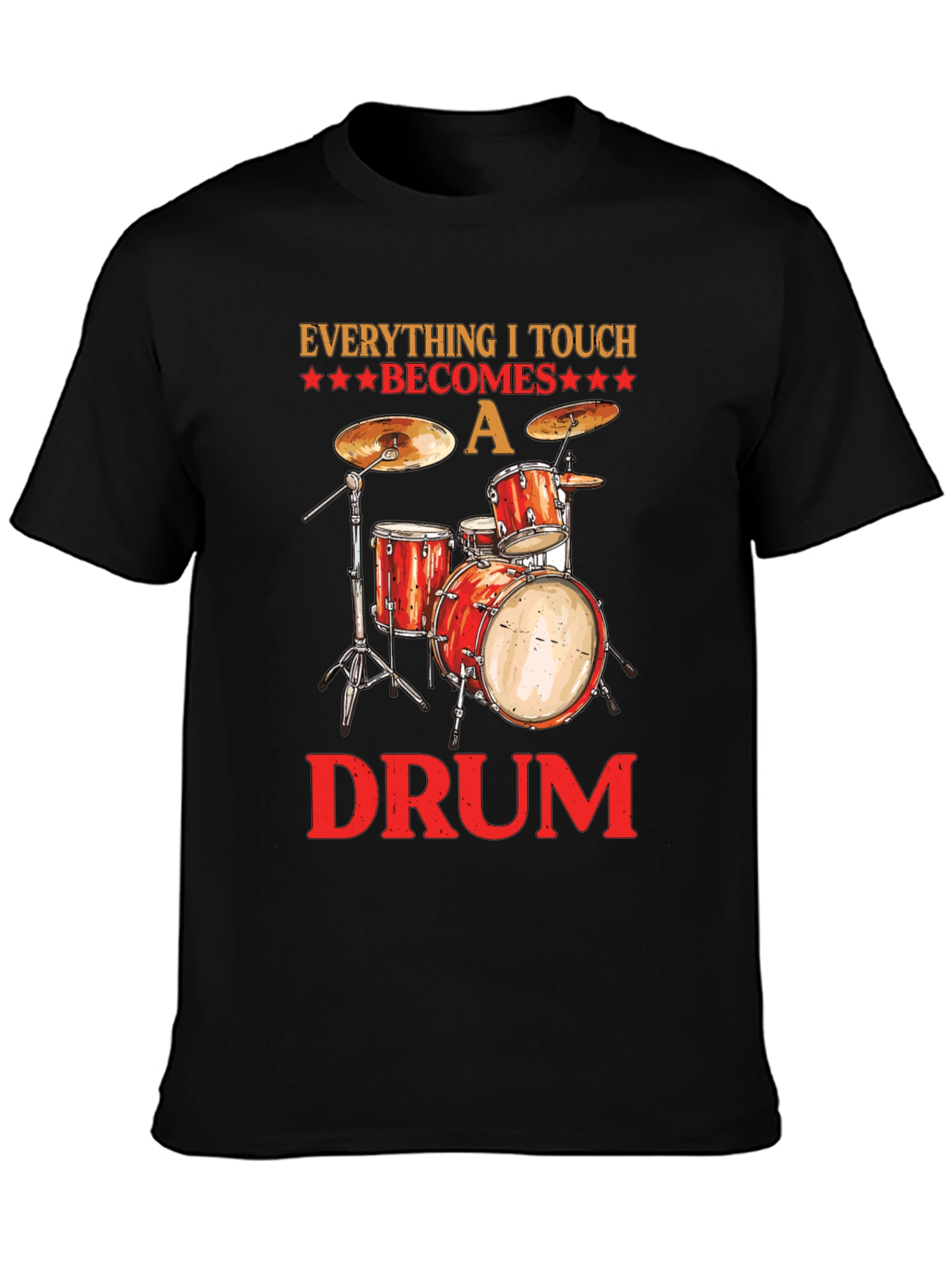 Everything I Touch Becomes A Drum T-Shirt