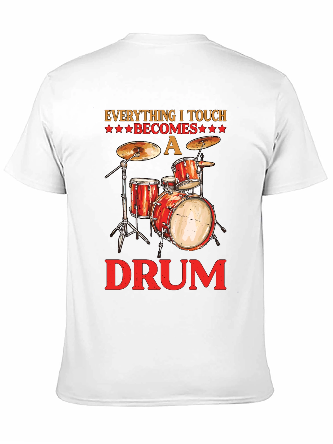 Everything I Touch Becomes A Drum T-Shirt