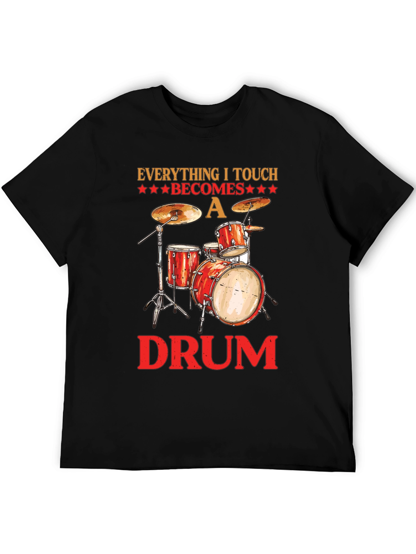 Everything I Touch Becomes A Drum T-Shirt