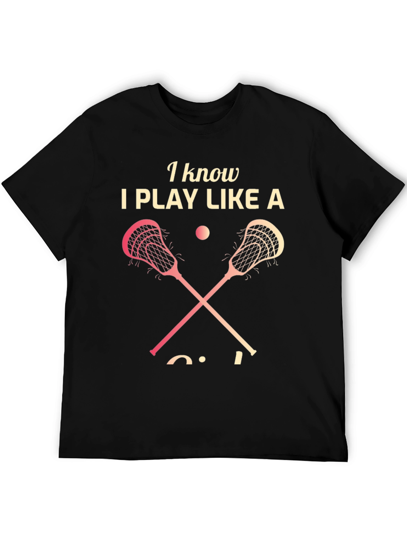 Lacrosse Player T-Shirt - I Play Like a Girl