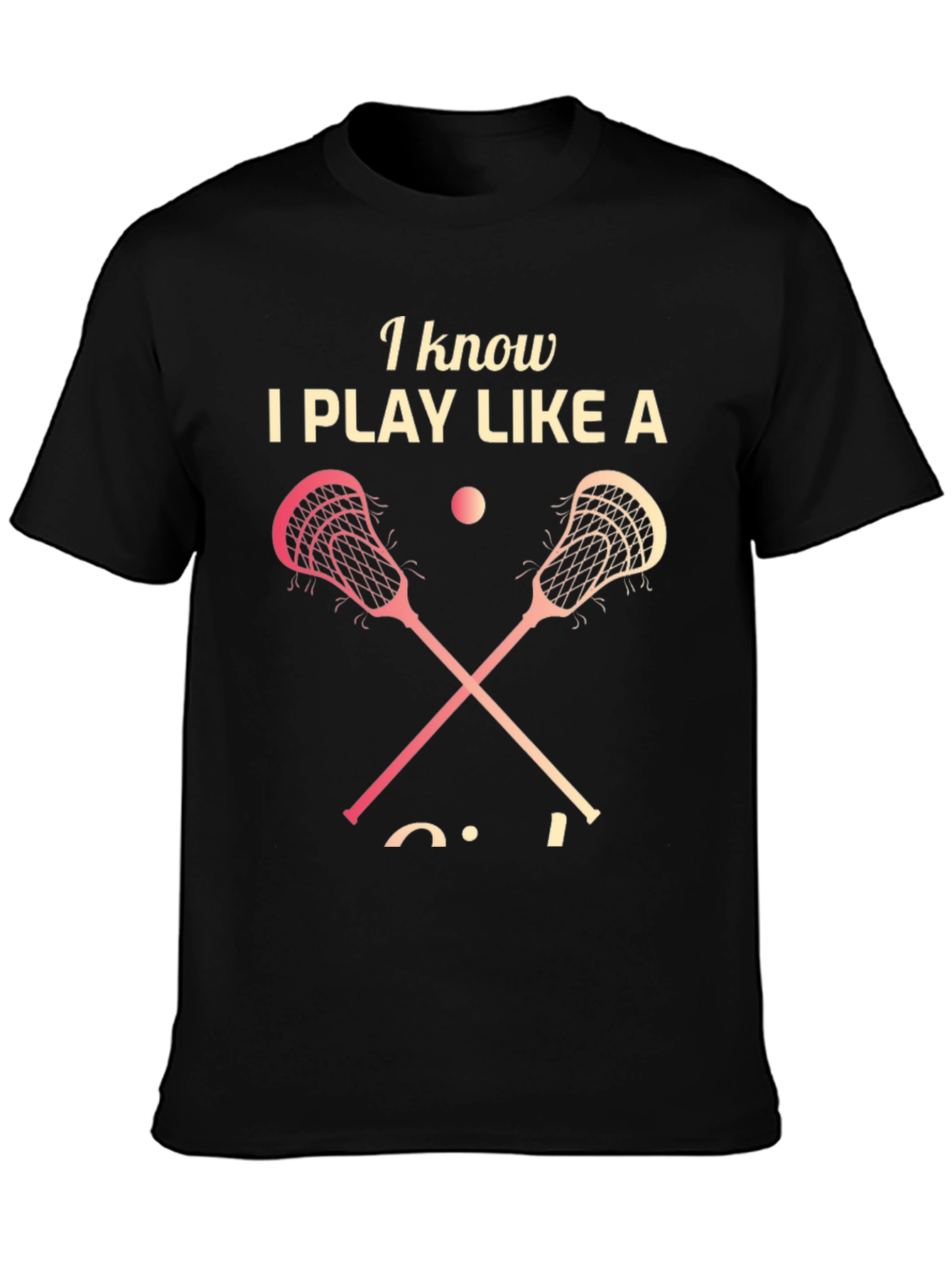 Lacrosse Player T-Shirt - I Play Like a Girl