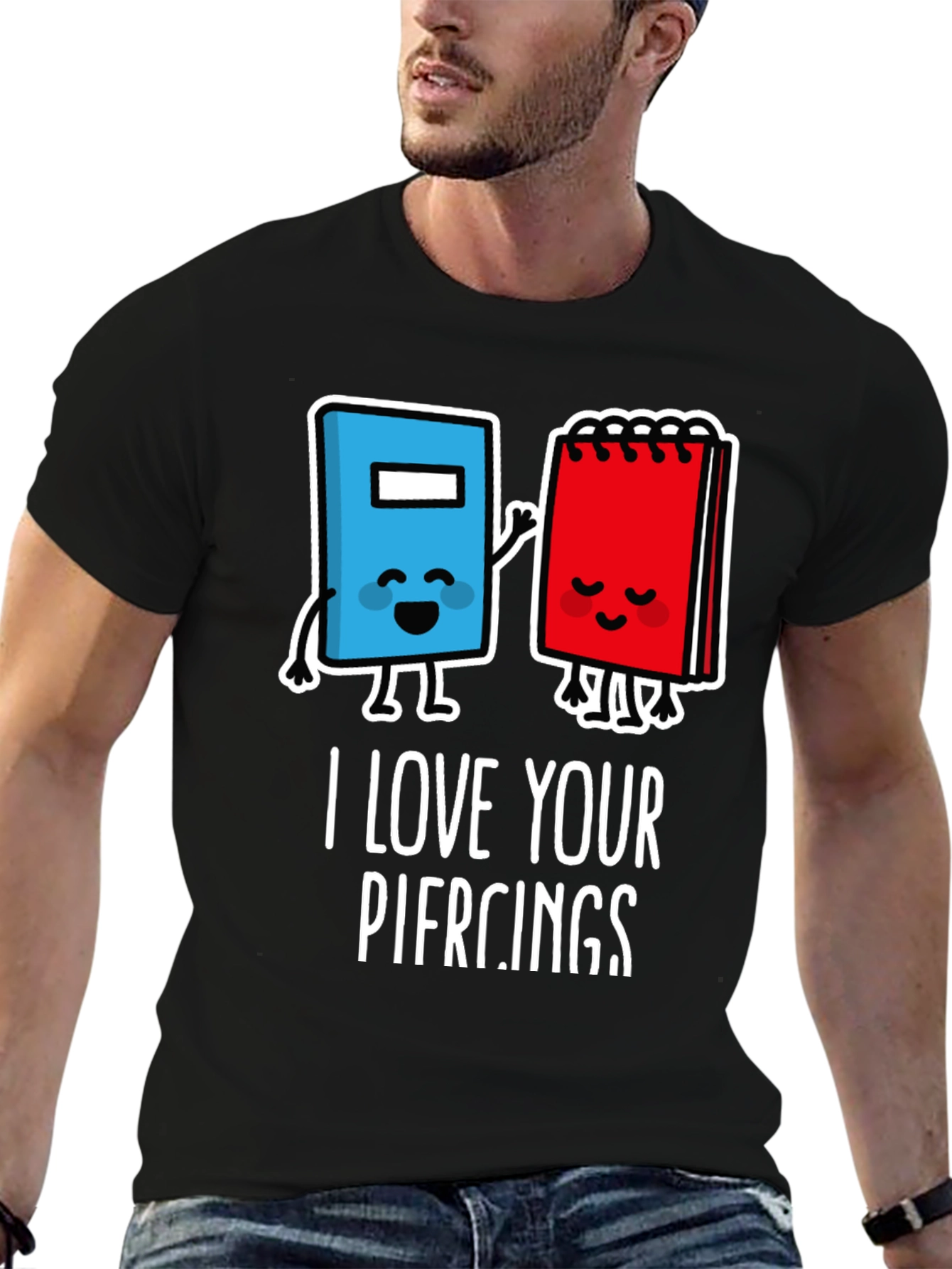 I Love Your Piercings Graphic T-Shirt