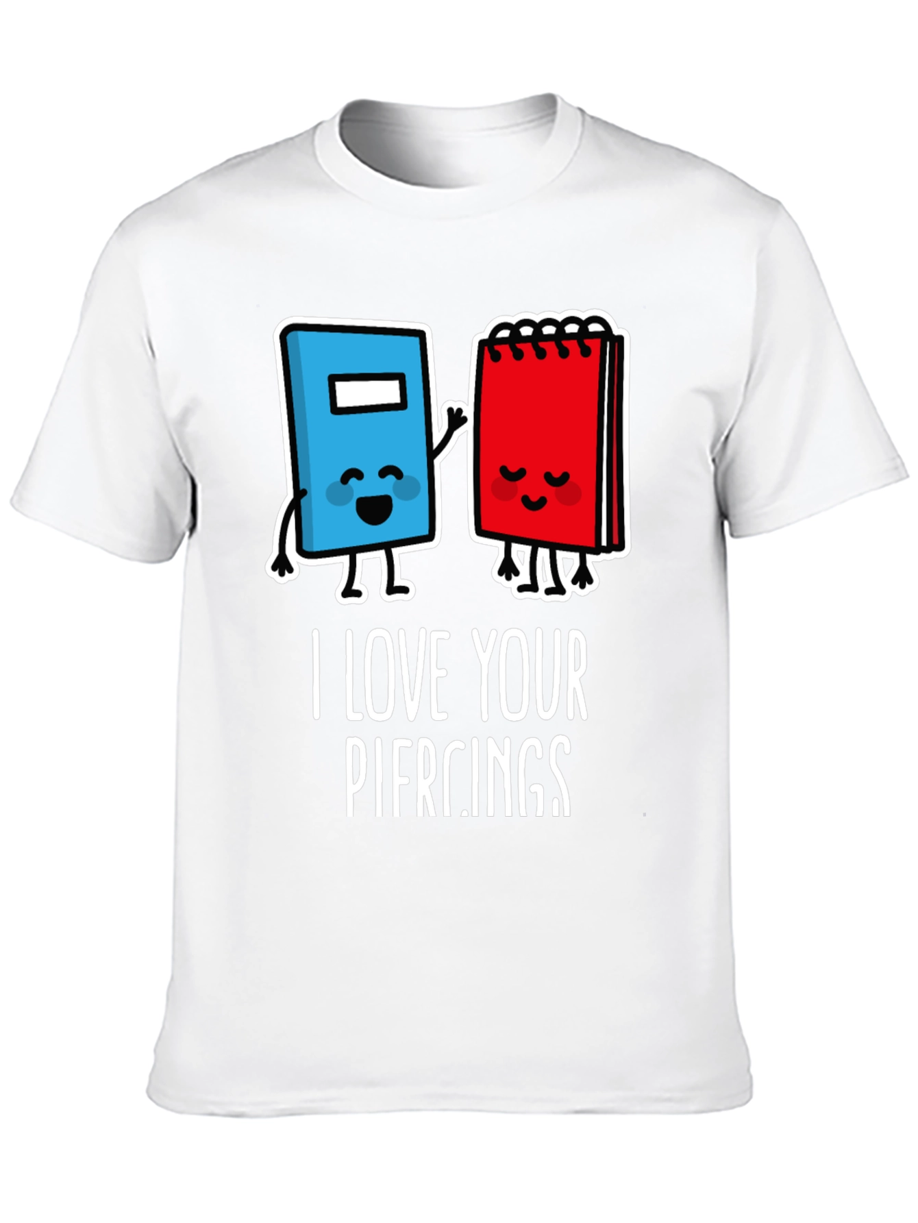 I Love Your Piercings Graphic T-Shirt