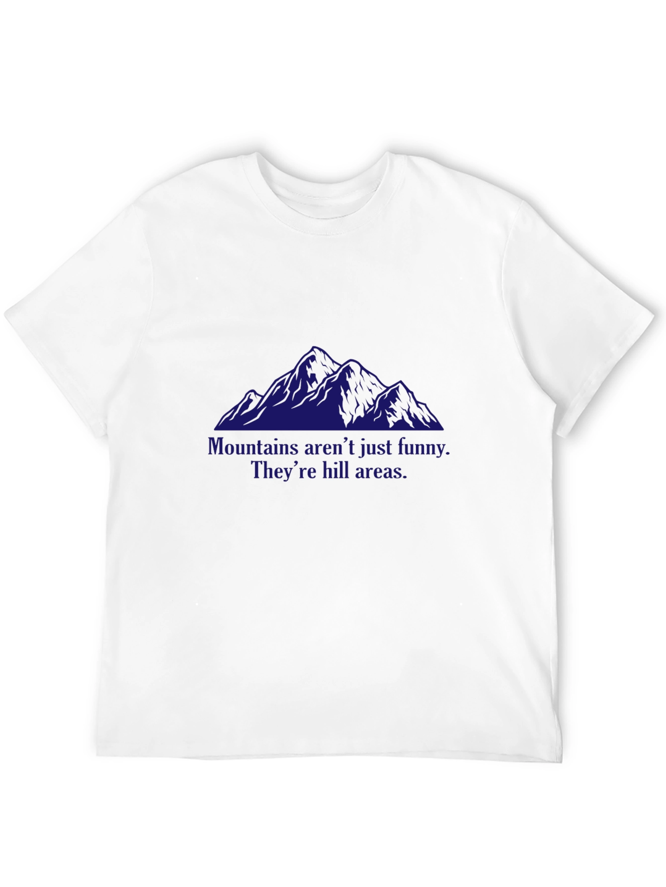 Mountains Funny Pun T-Shirt - Hill Areas Humor
