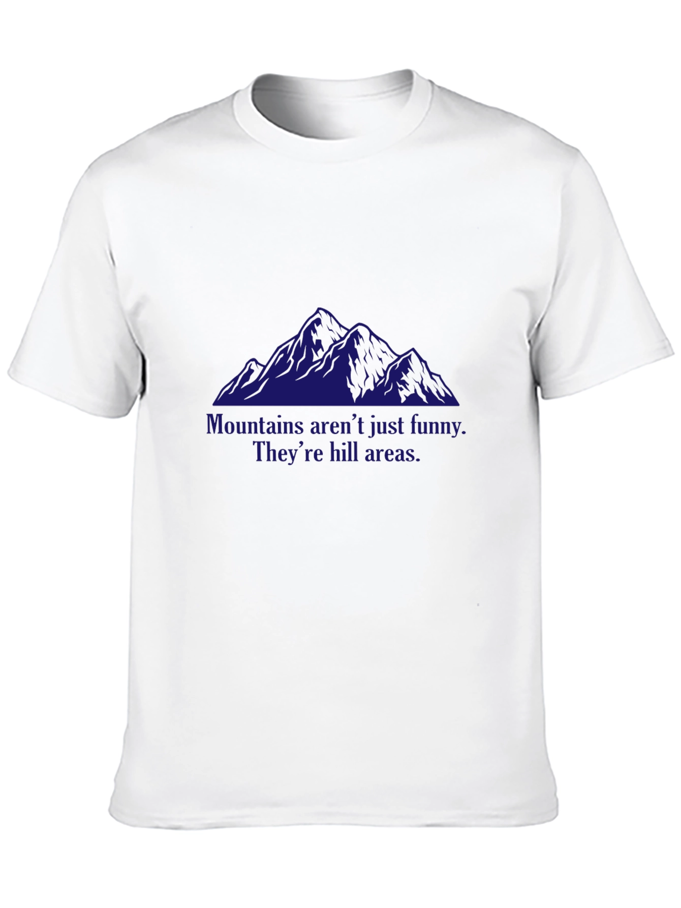 Mountains Funny Pun T-Shirt - Hill Areas Humor