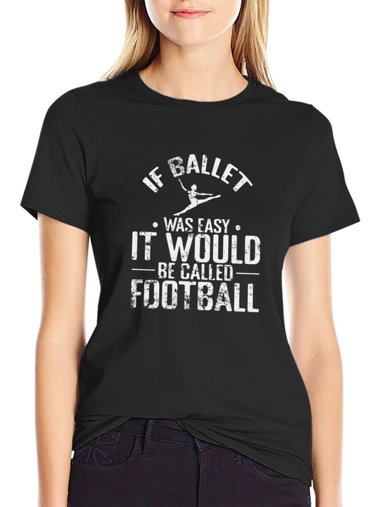 If Ballet Was Easy T-Shirt