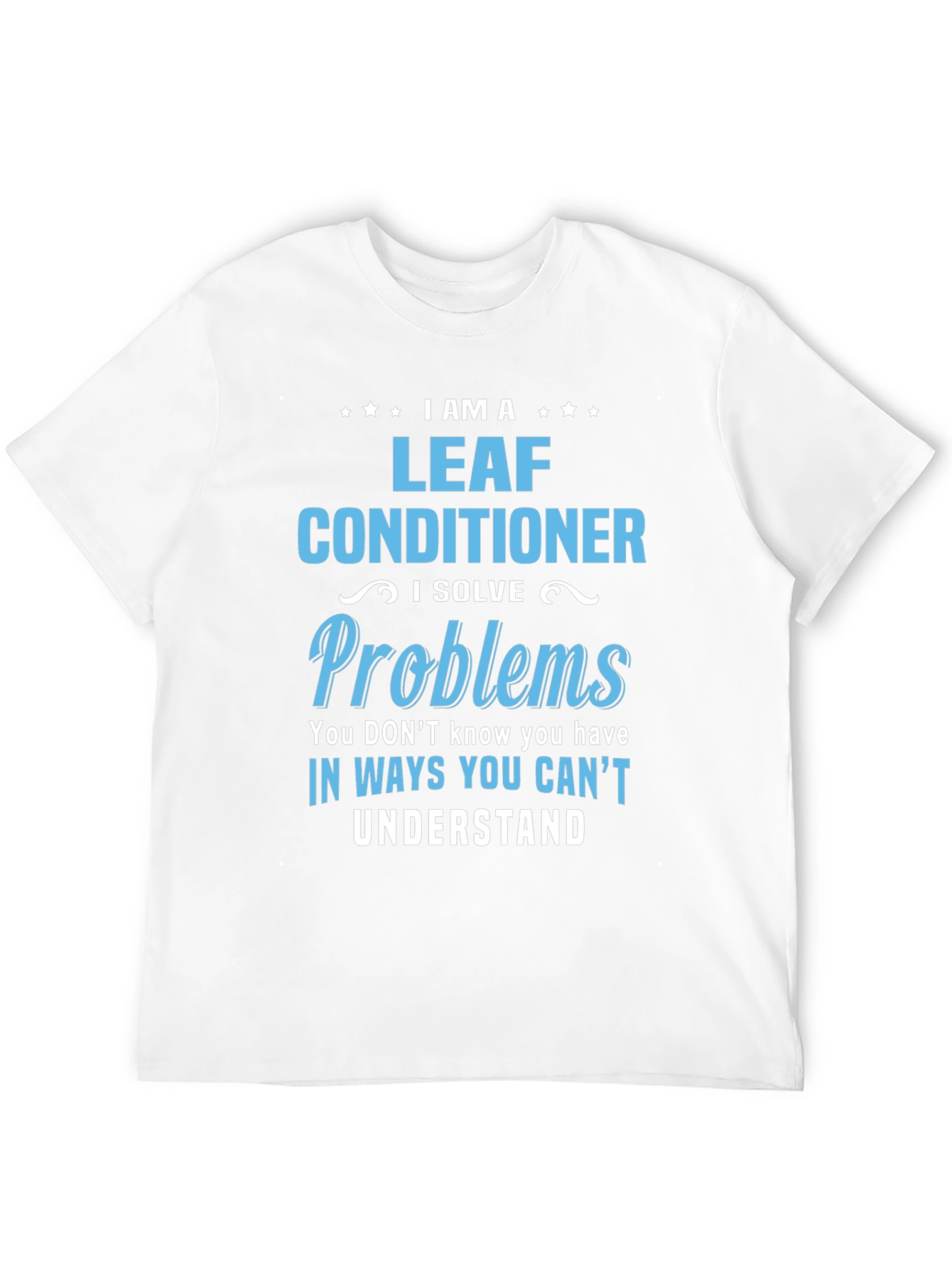I am a Leaf Conditioner T-Shirt