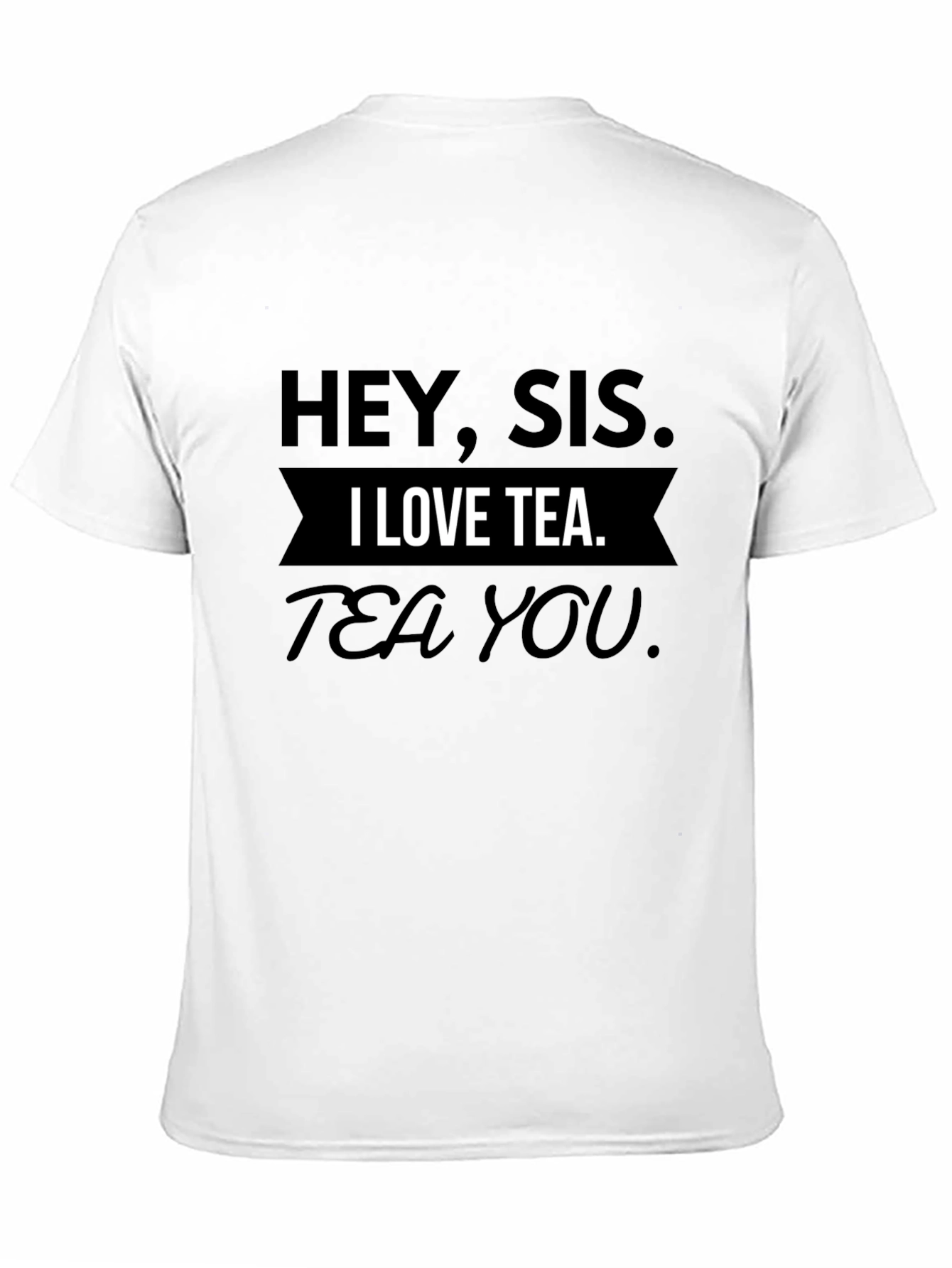 Hey Sis I Love Tea T-Shirt