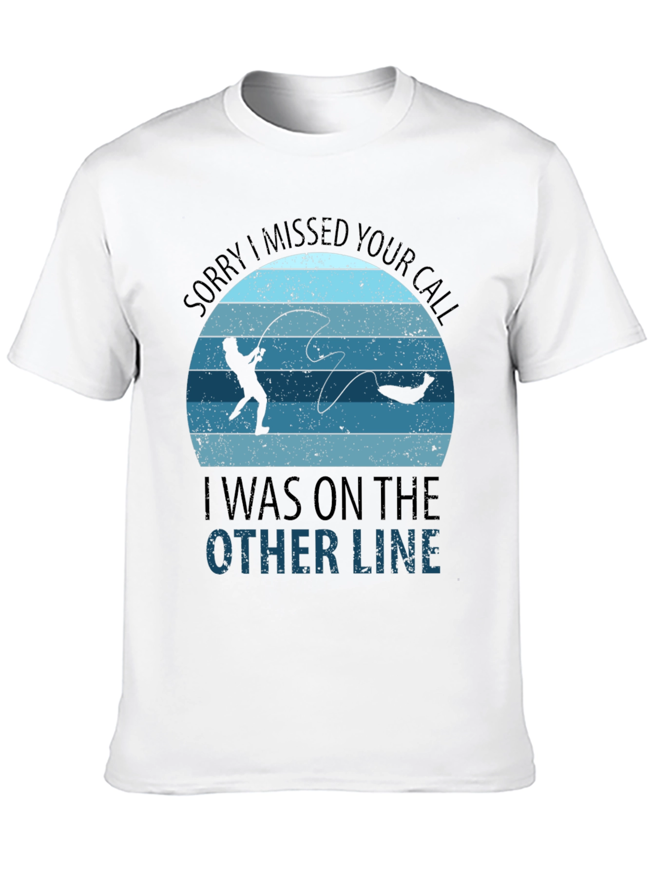 Sorry I Missed Your Call Fishing T-Shirt