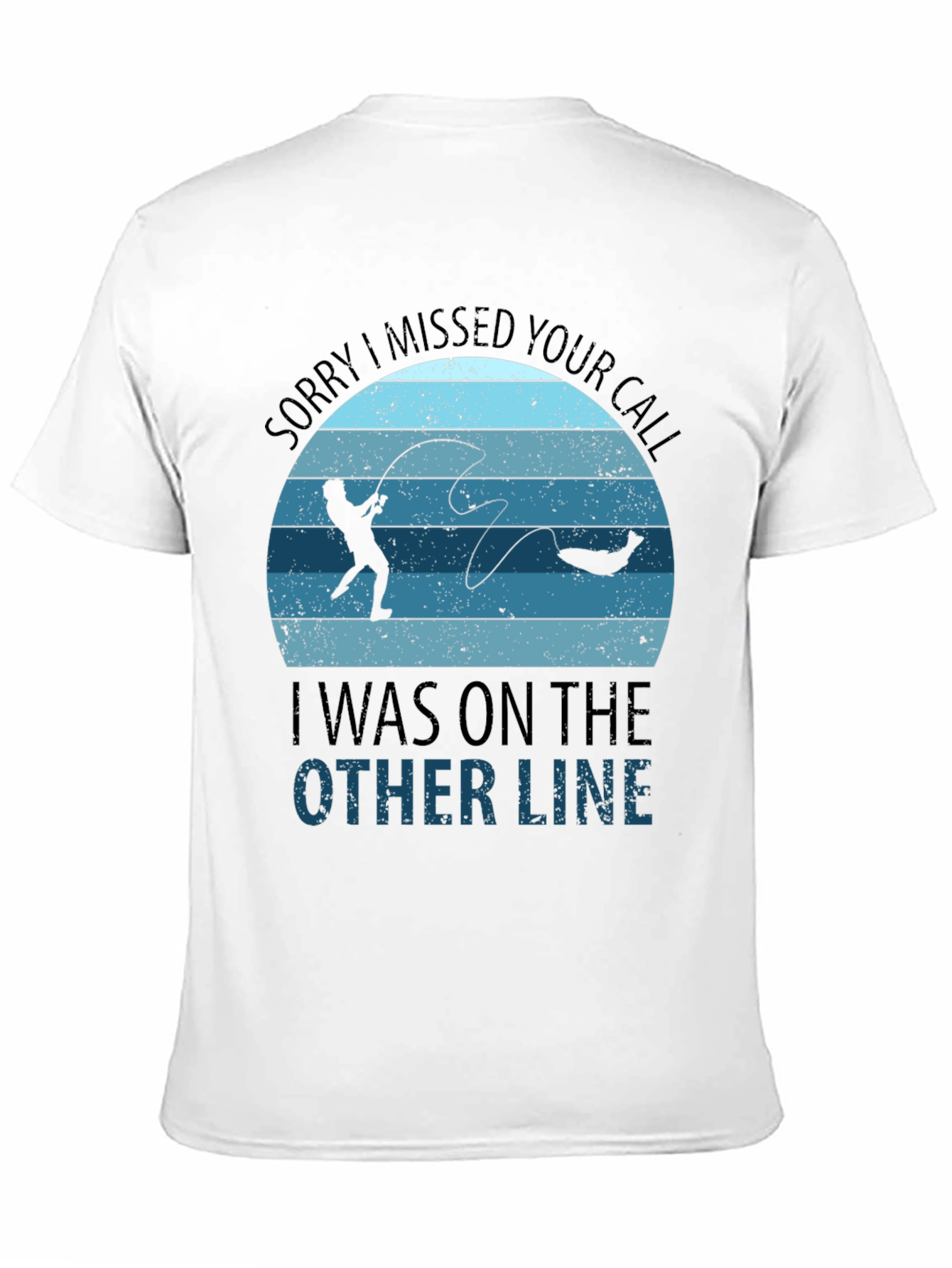 Sorry I Missed Your Call Fishing T-Shirt
