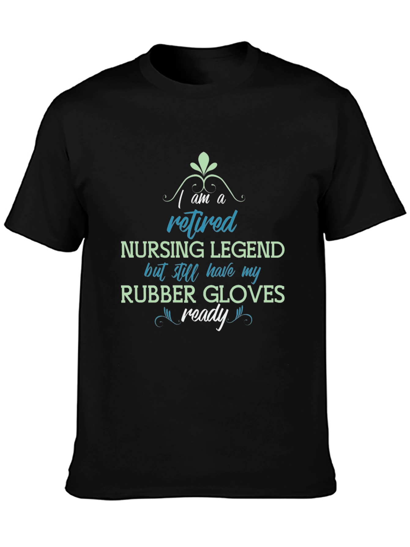 Retired Nursing Legend T-Shirt - Rubber Gloves Ready!