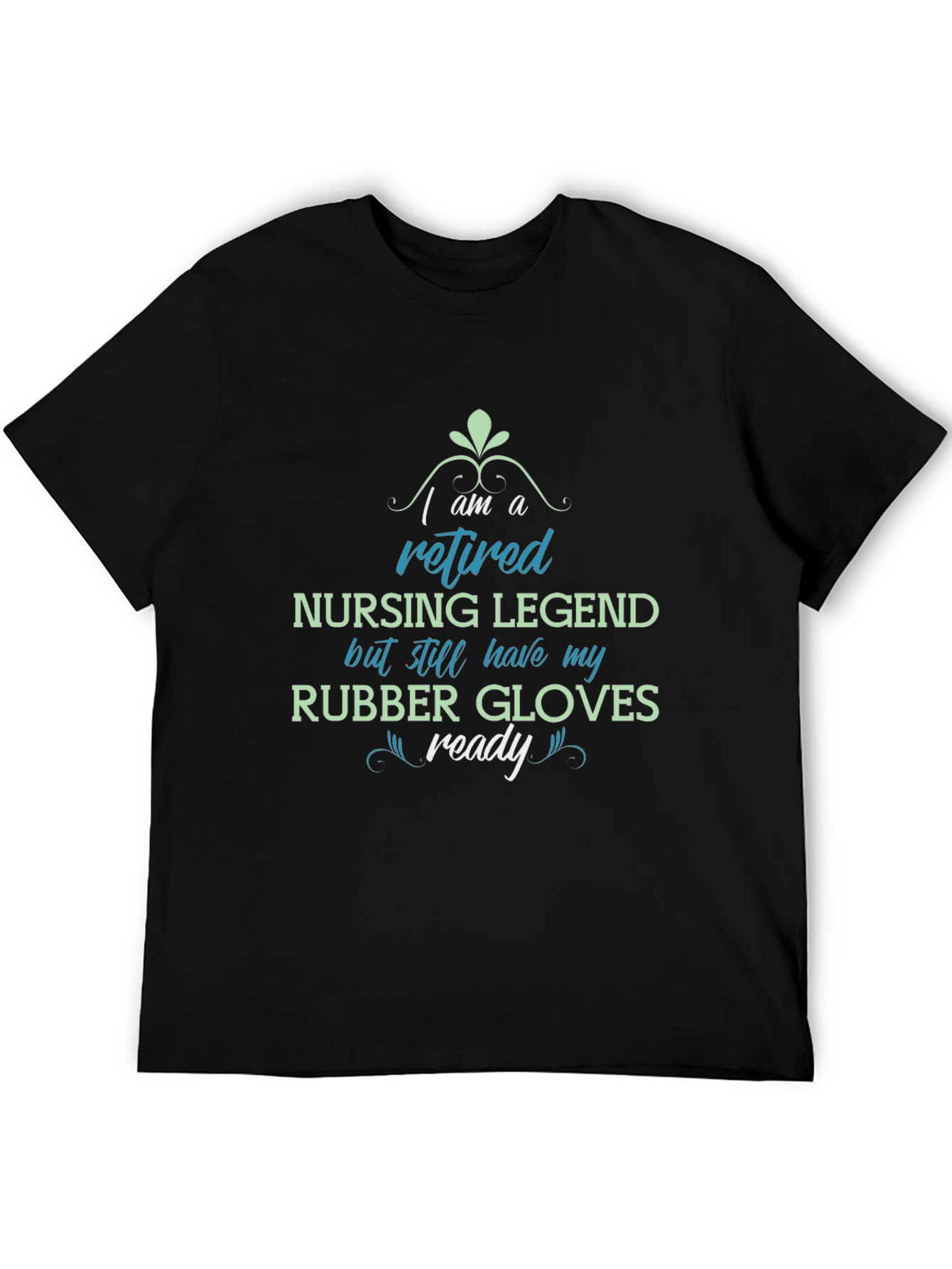 Retired Nursing Legend T-Shirt - Rubber Gloves Ready!