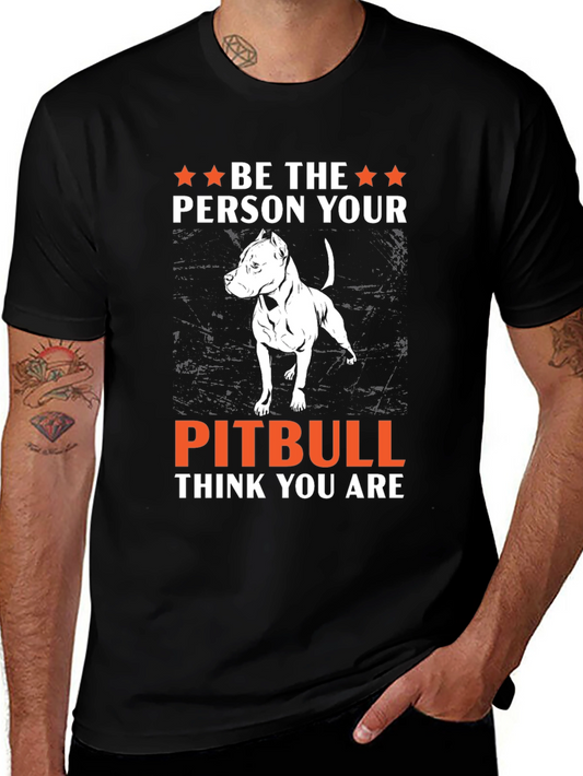 Be The Person Your Pitbull Thinks You Are T-Shirt