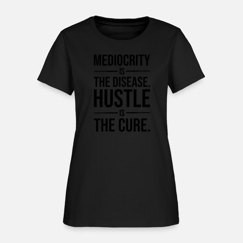 mediocrity is disease hustle is cure BLACK