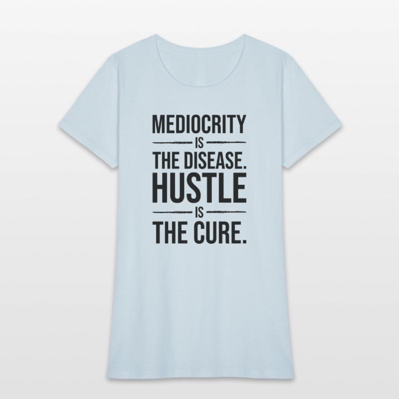 mediocrity is disease hustle is cure BLACK