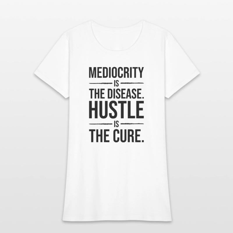 mediocrity is disease hustle is cure BLACK