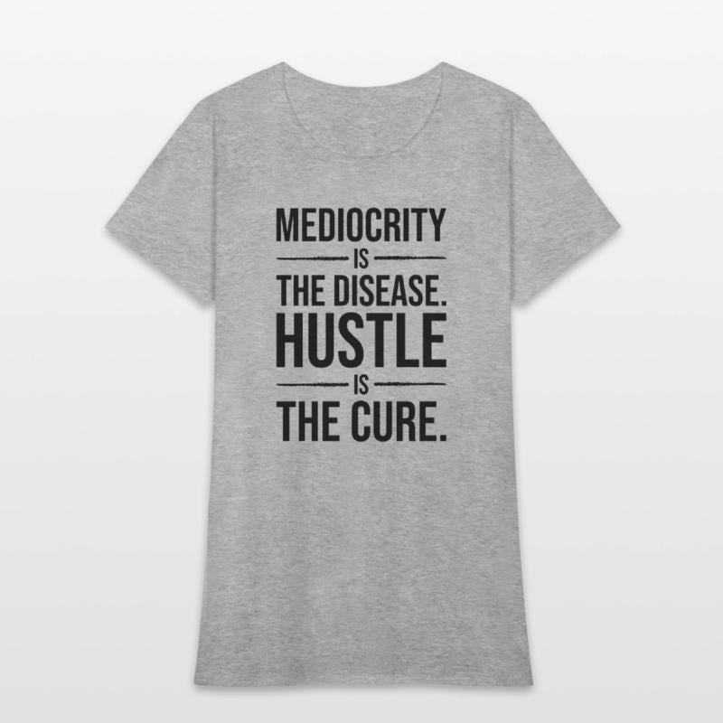 mediocrity is disease hustle is cure BLACK