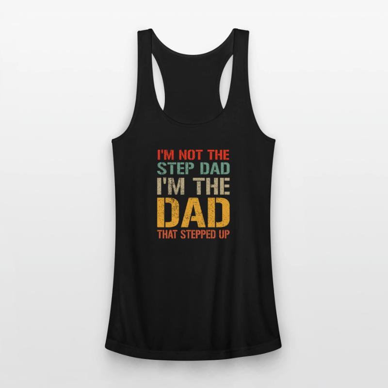 Mens I m Not The Step Dad I m The Dad That Stepped
