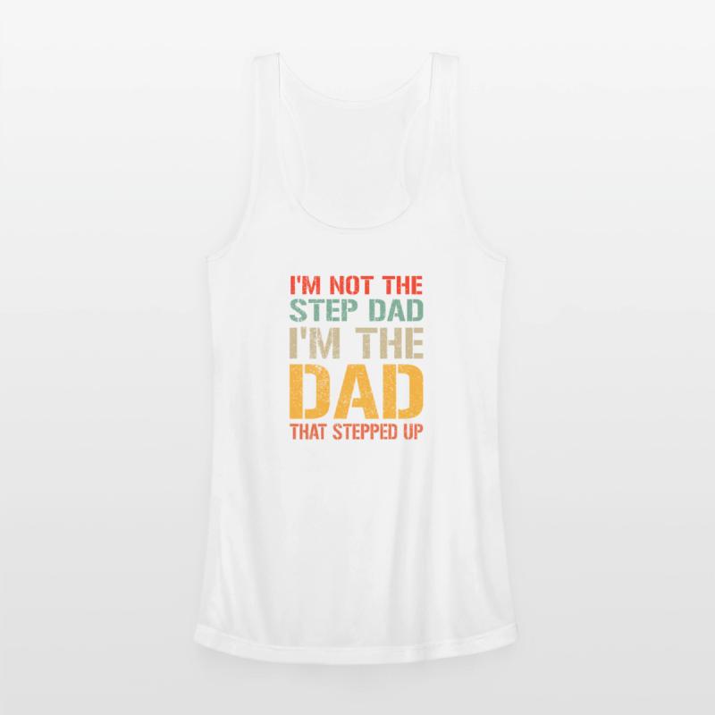 Mens I m Not The Step Dad I m The Dad That Stepped
