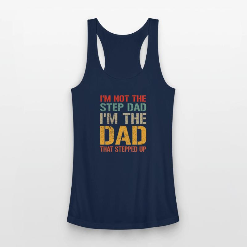 Mens I m Not The Step Dad I m The Dad That Stepped