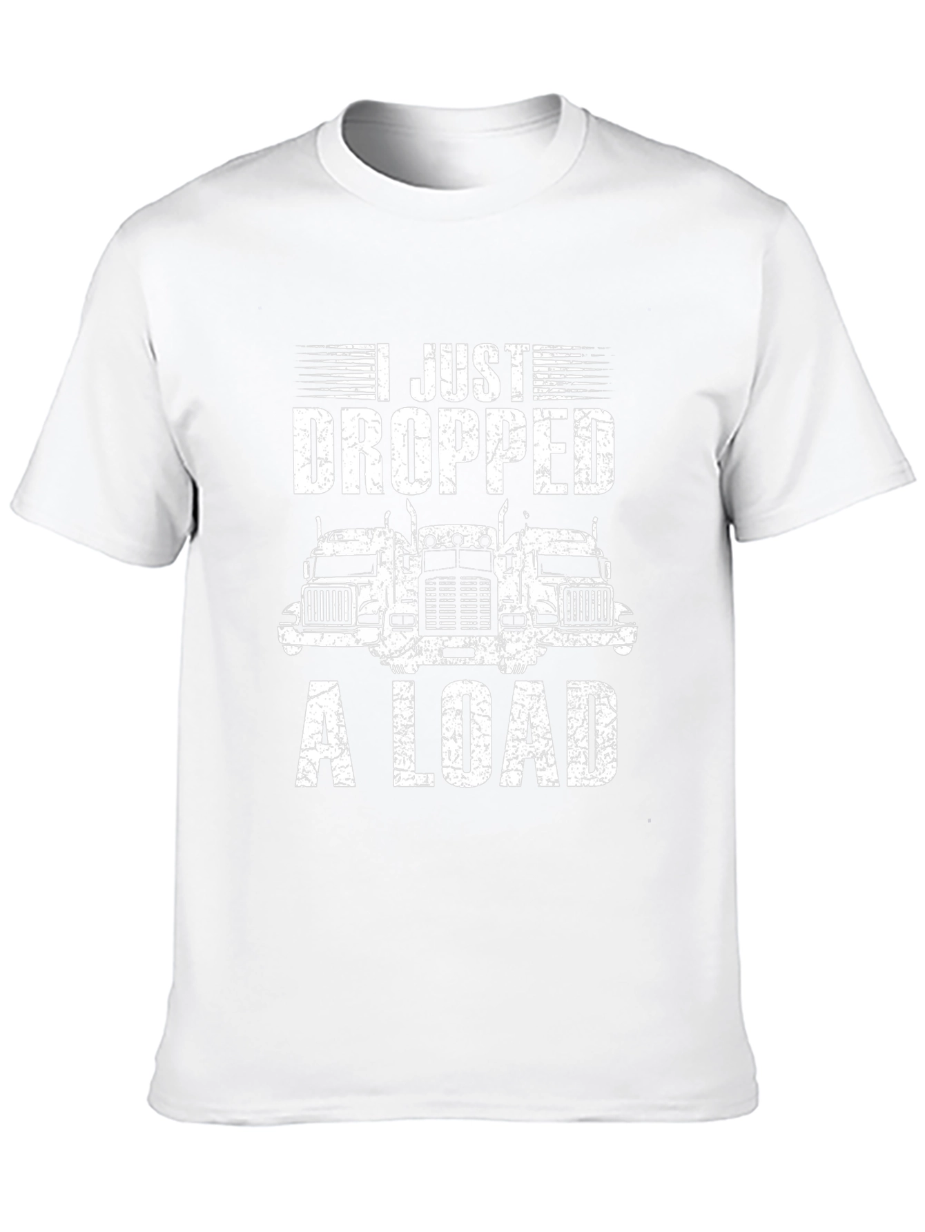 I Just Dropped A Load Trucker T-Shirt