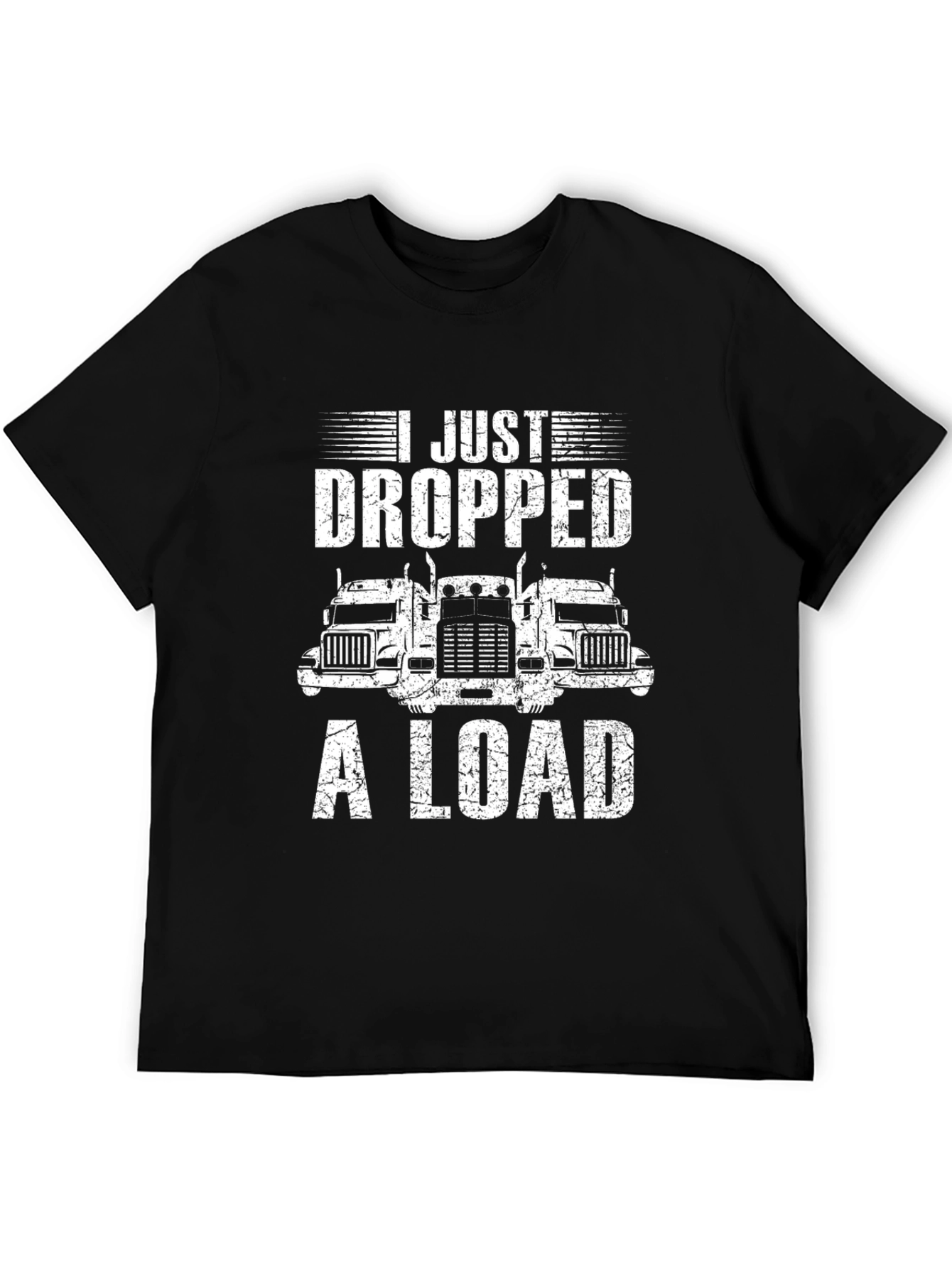 I Just Dropped A Load Trucker T-Shirt