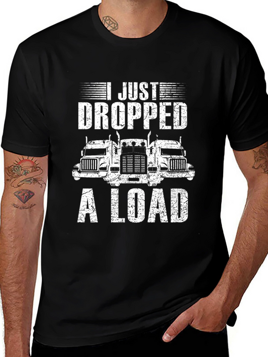 I Just Dropped A Load Trucker T-Shirt