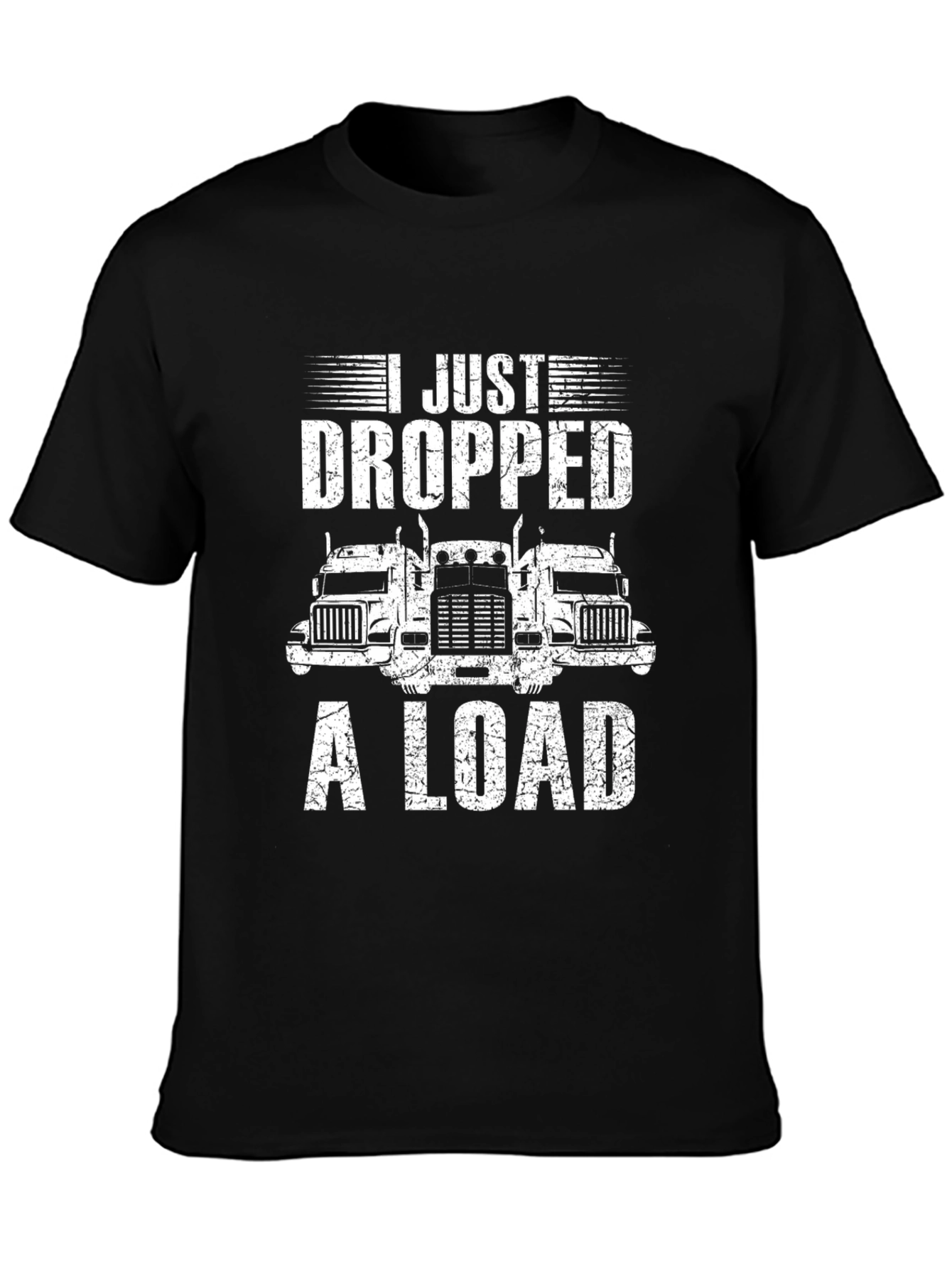 I Just Dropped A Load Trucker T-Shirt