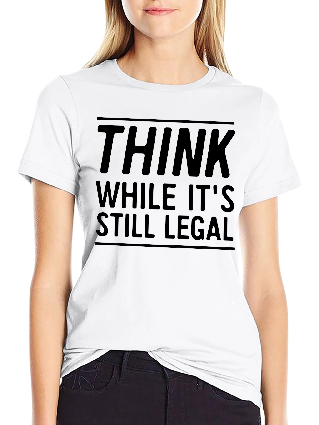 Think While Its Still Legal - Funny Graphic Tee