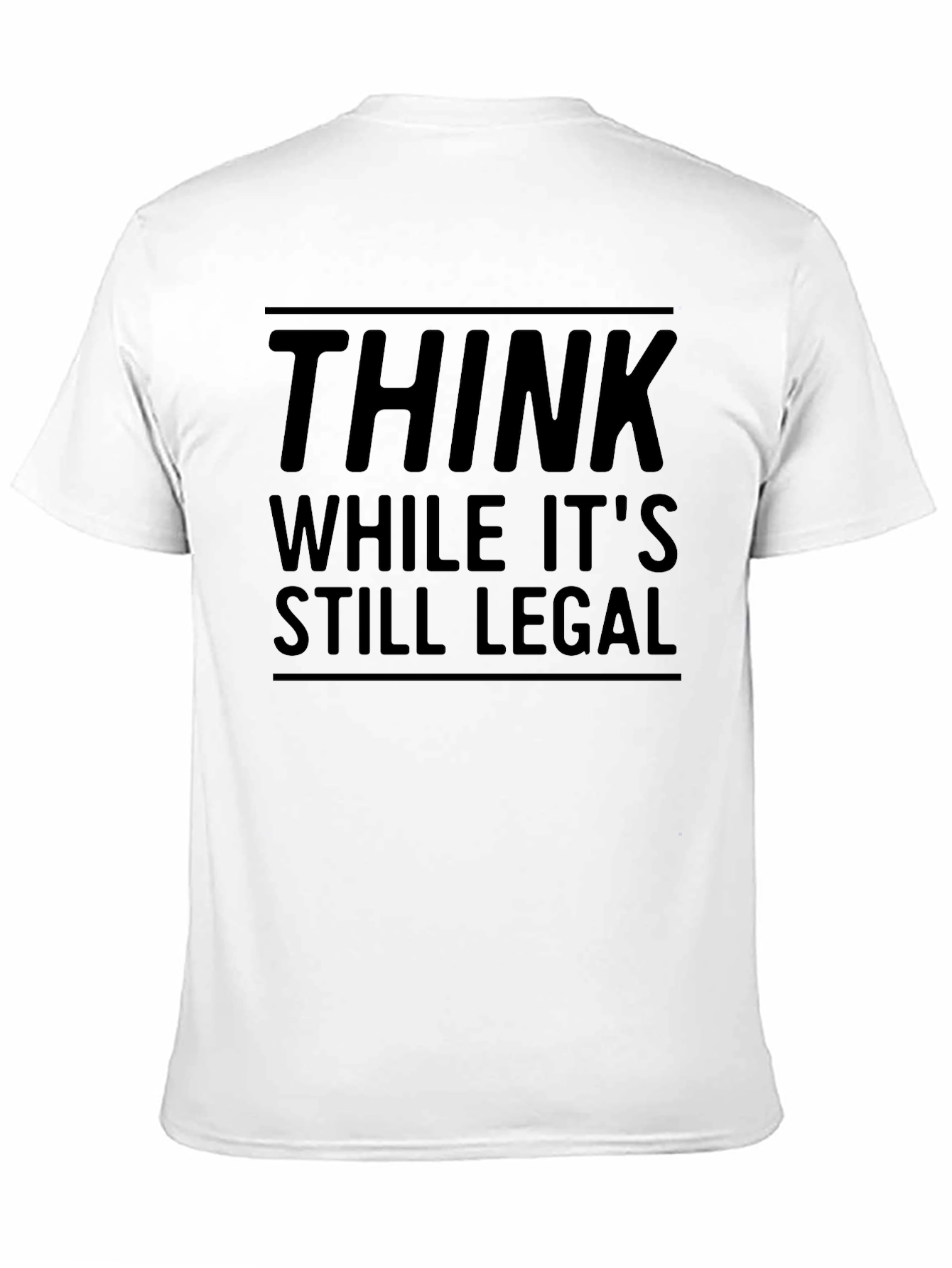 Think While Its Still Legal - Funny Graphic Tee