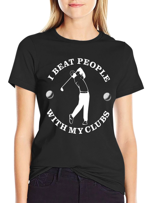Golf Lover T-Shirt - I Beat People With My Clubs Tee
