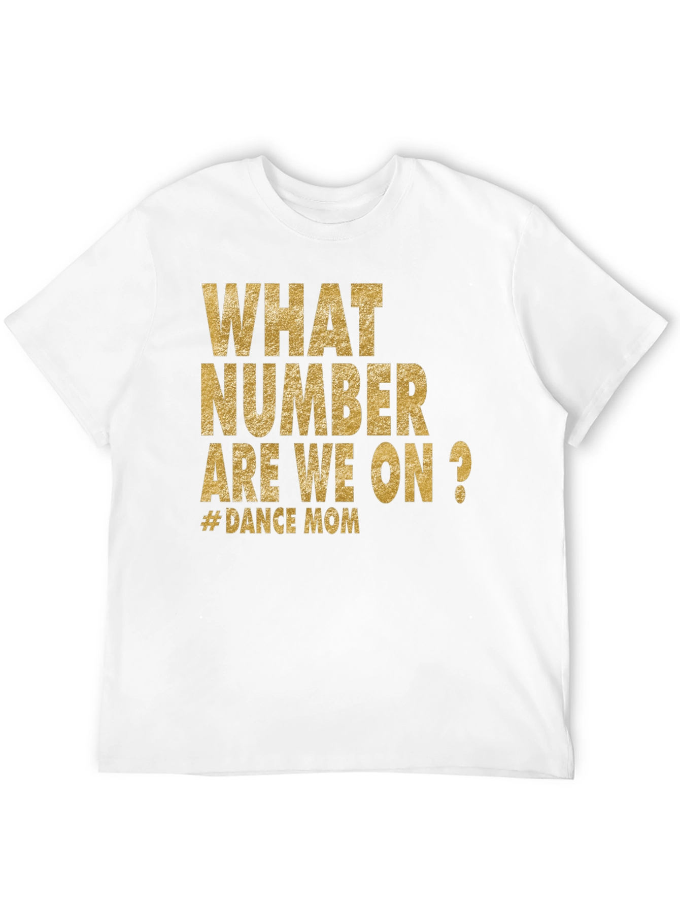 Dance Mom T-Shirt - What Number Are We On?