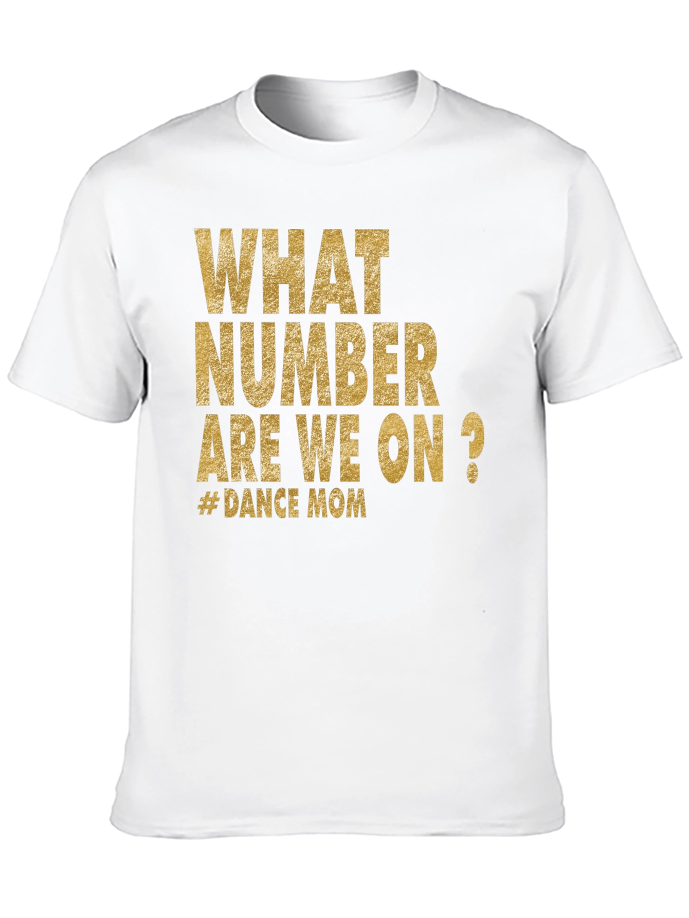 Dance Mom T-Shirt - What Number Are We On?