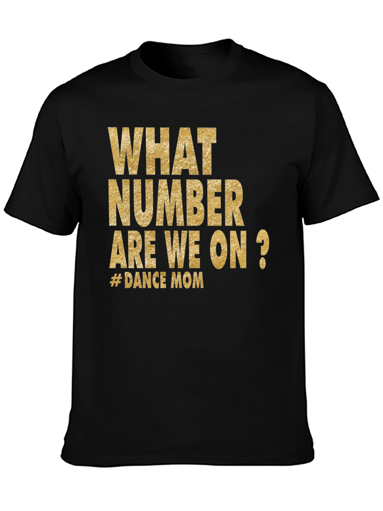 Dance Mom T-Shirt - What Number Are We On?