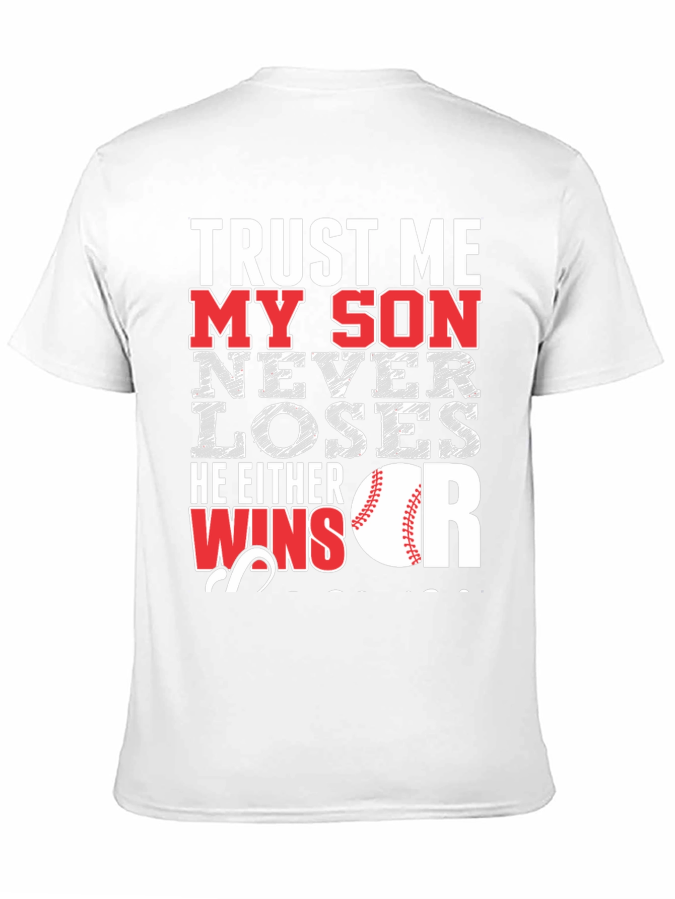 Trust Me My Son Never Loses Baseball T-Shirt