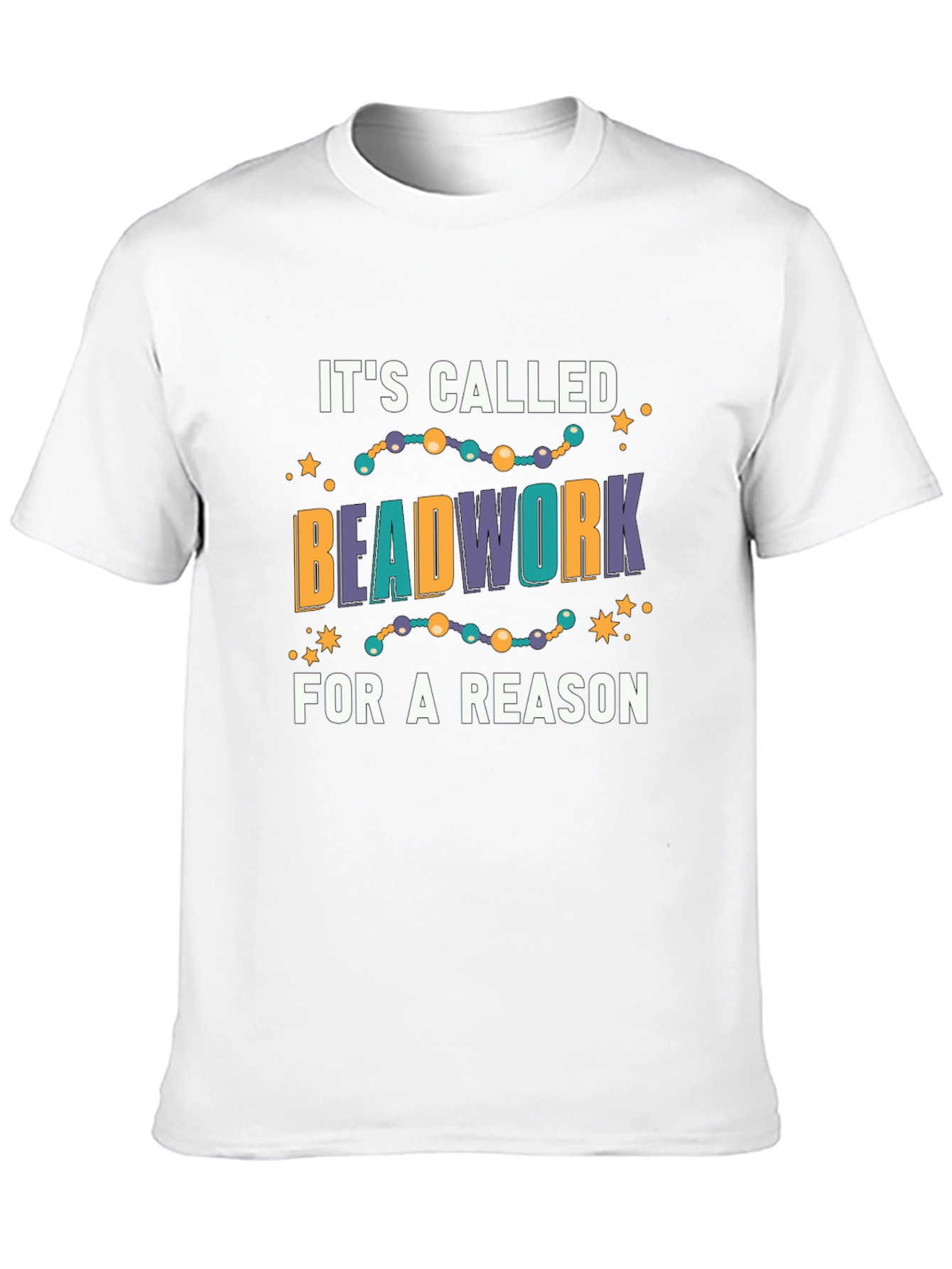 Beadwork Reason T-Shirt - Unique Design!