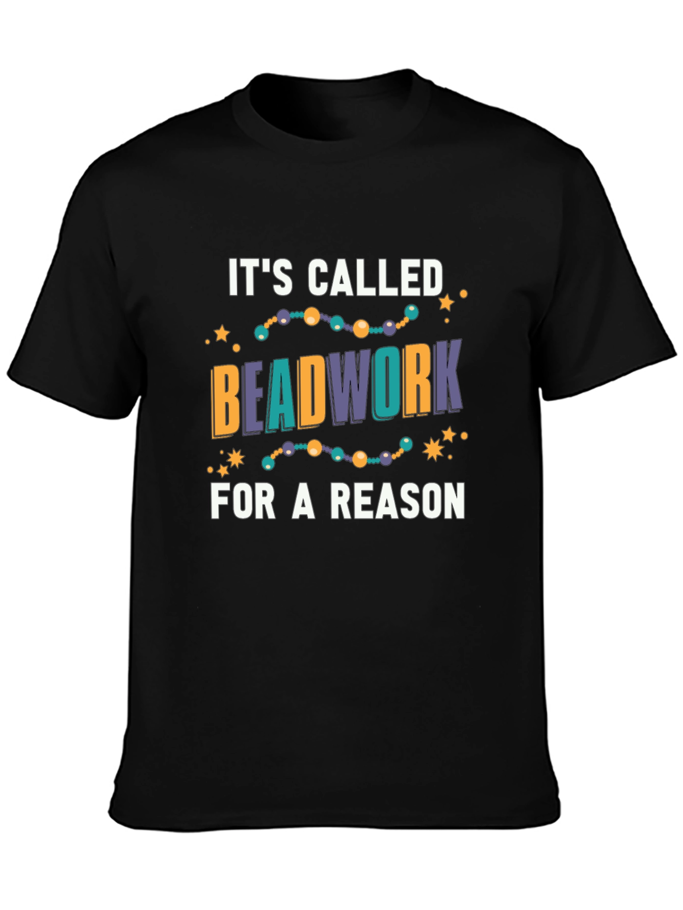 Beadwork Reason T-Shirt - Unique Design!