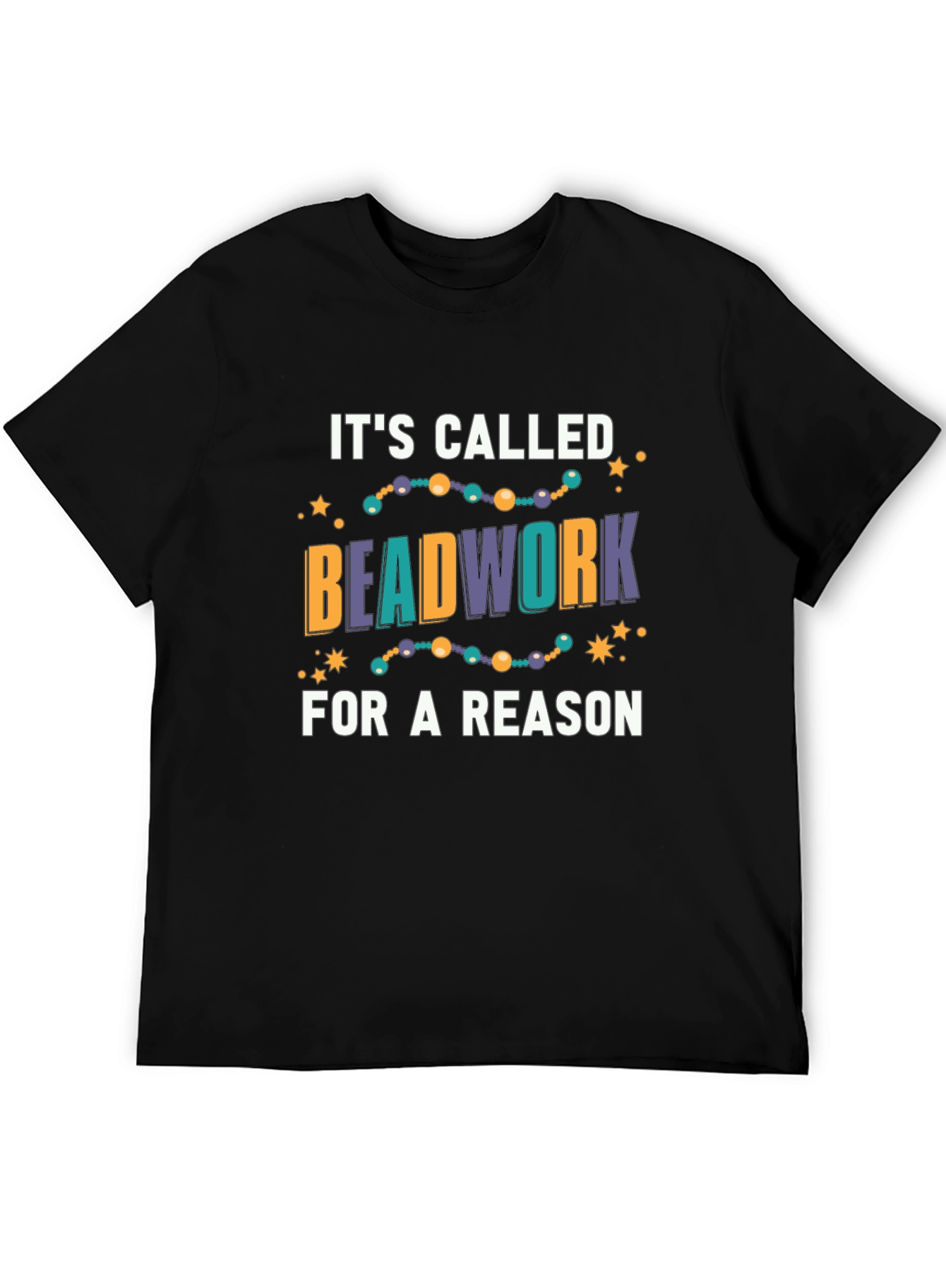 Beadwork Reason T-Shirt - Unique Design!