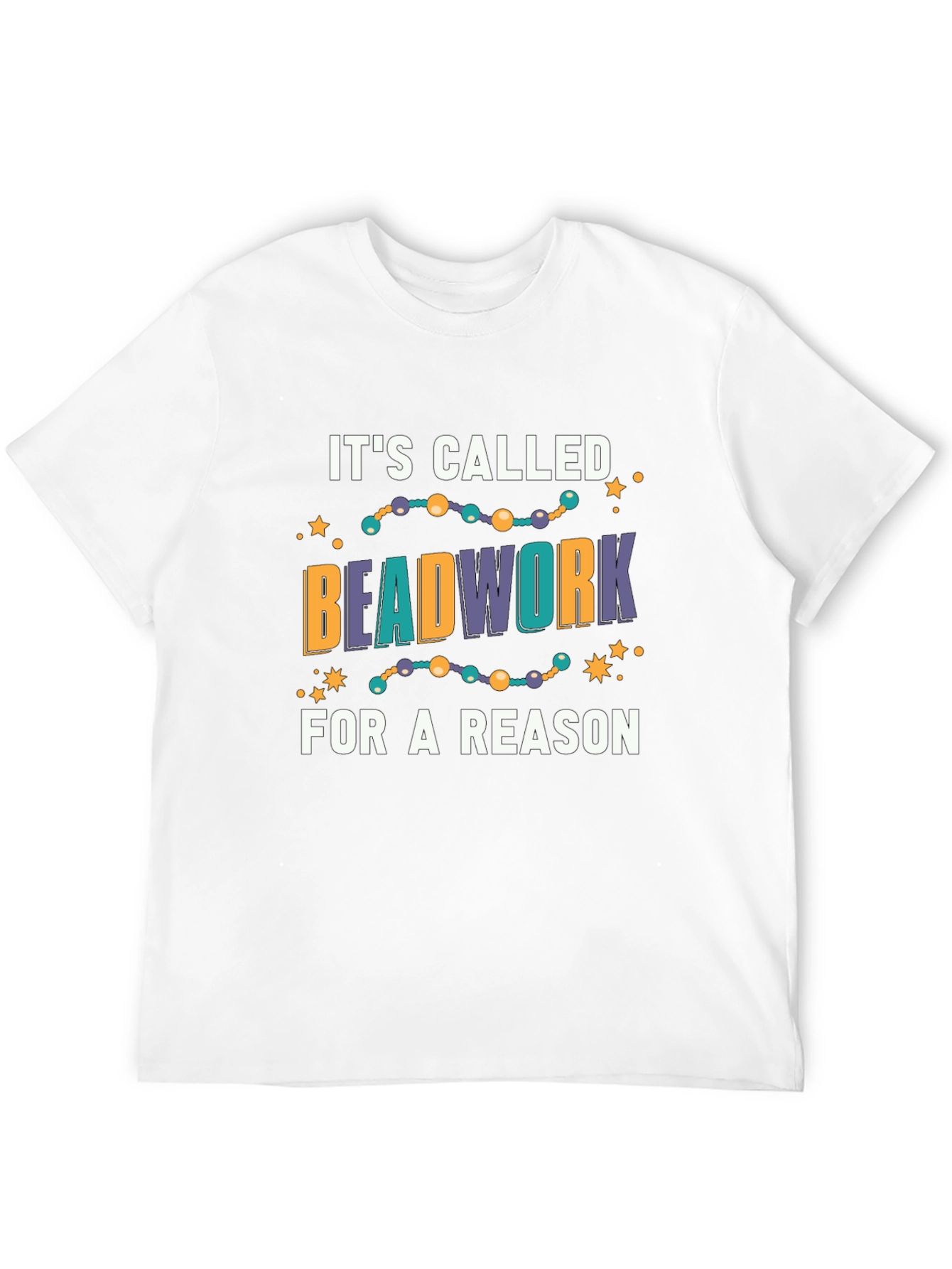 Beadwork Reason T-Shirt - Unique Design!
