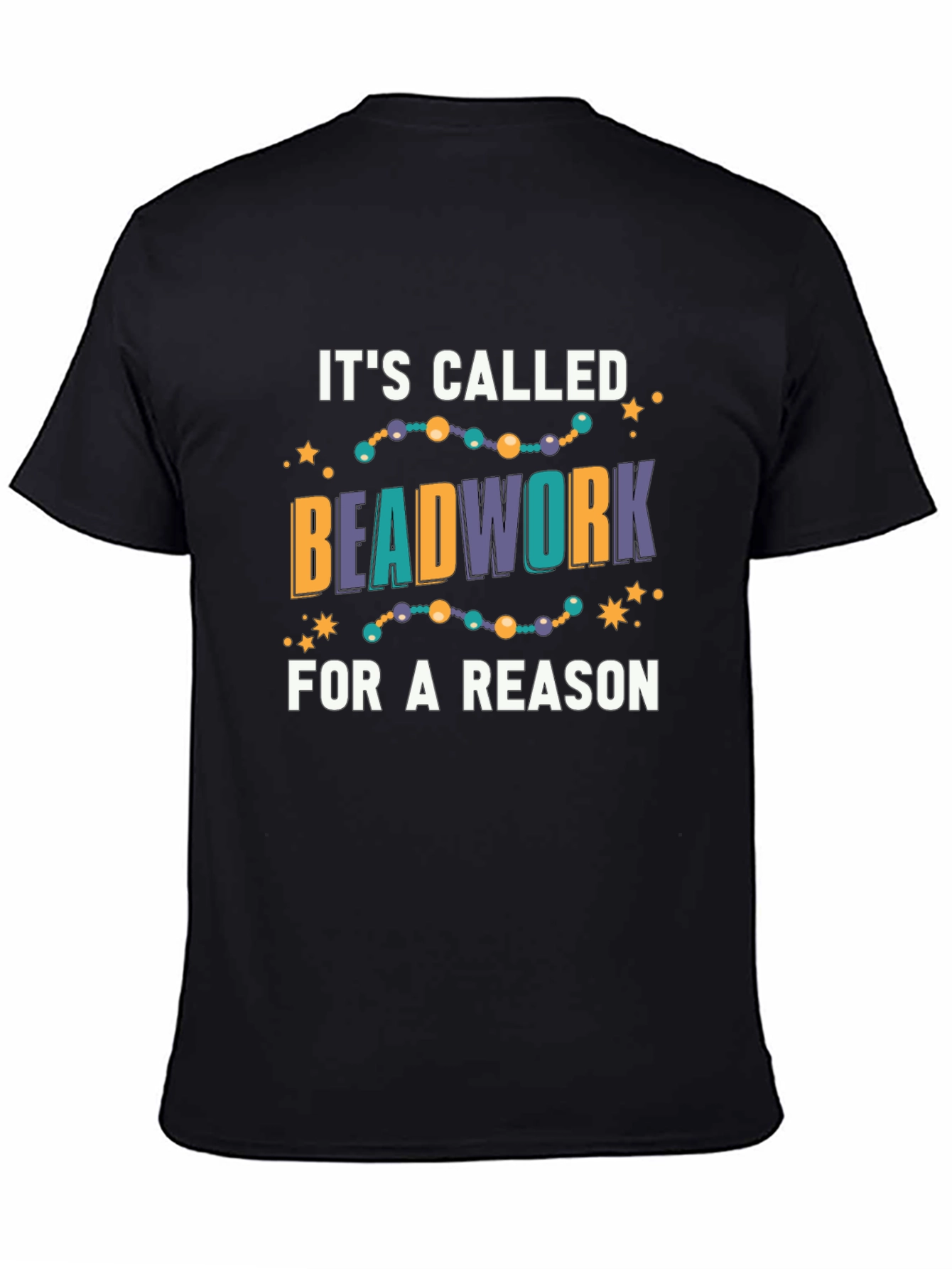Beadwork Reason T-Shirt - Unique Design!