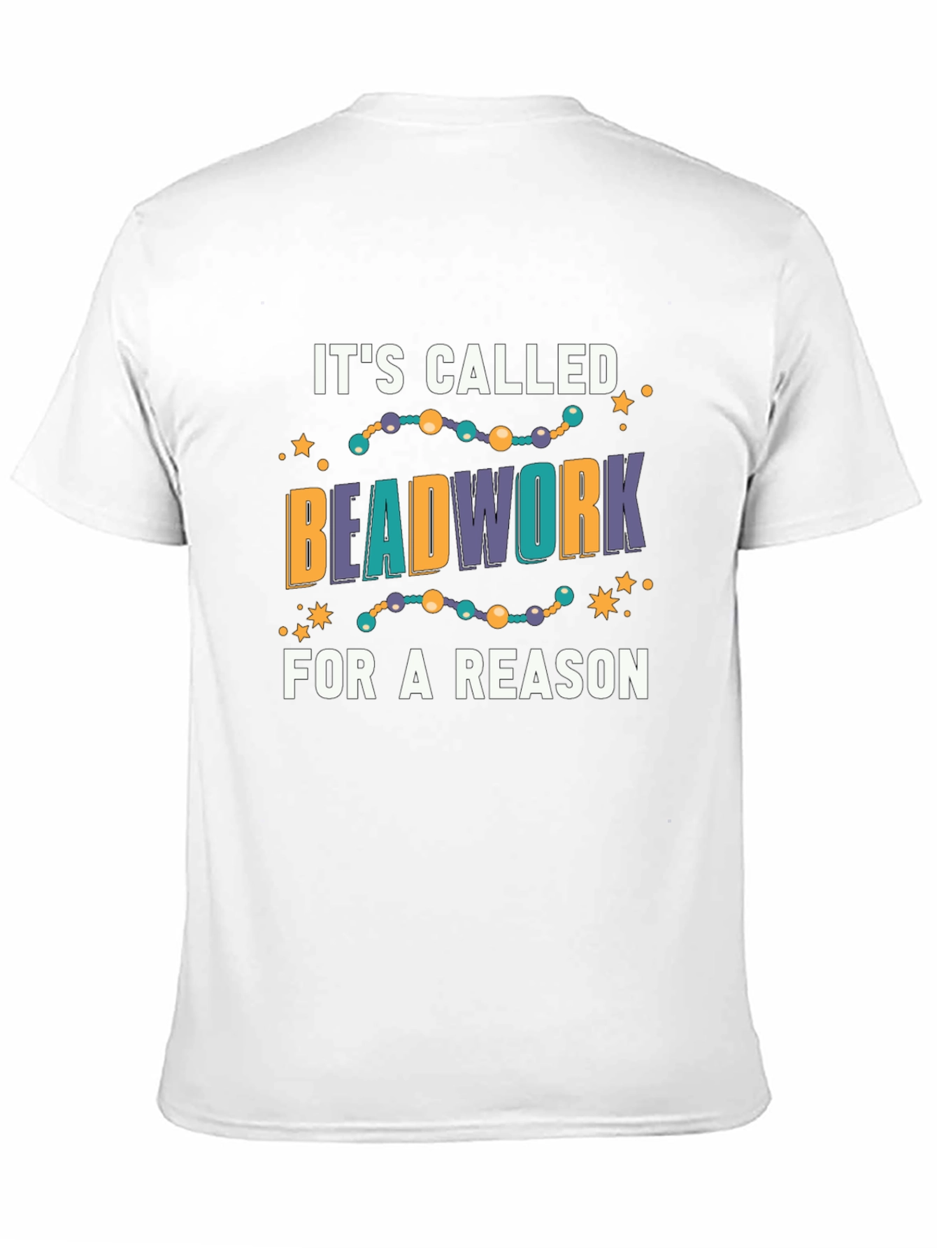 Beadwork Reason T-Shirt - Unique Design!