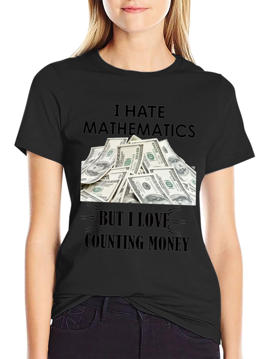 I Hate Mathematics T-Shirt Funny Money Tee