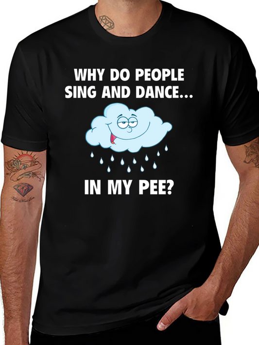 Funny Why Do People Sing and Dance In My Pee? T-Shirt