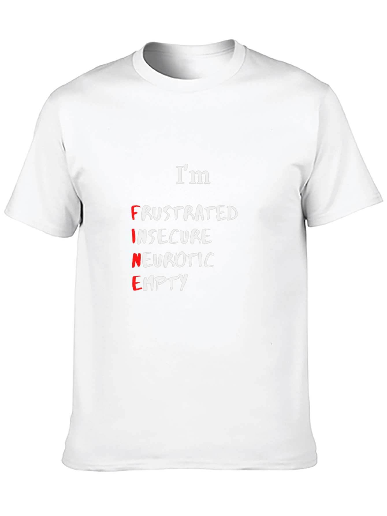 Im Fine T-Shirt - Funny Sarcastic Graphic Tee