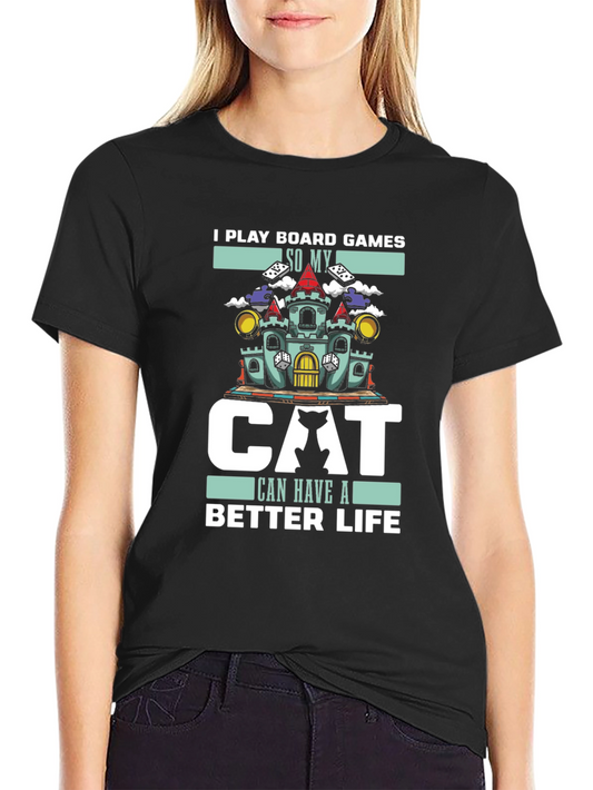 I Play Board Games So My Cat Can Have a Better Life T-Shirt
