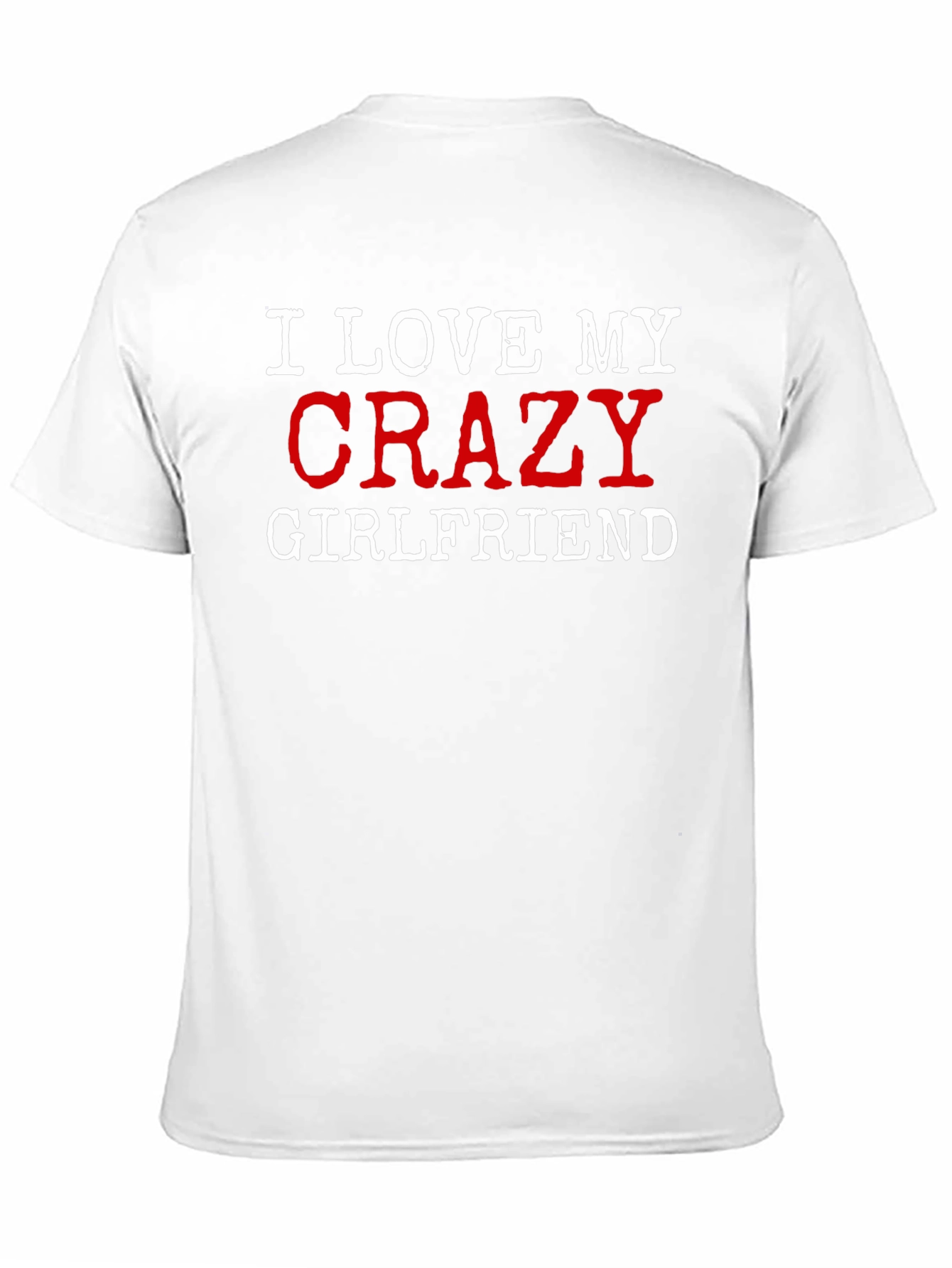 I Love My Crazy Girlfriend Graphic T-Shirt