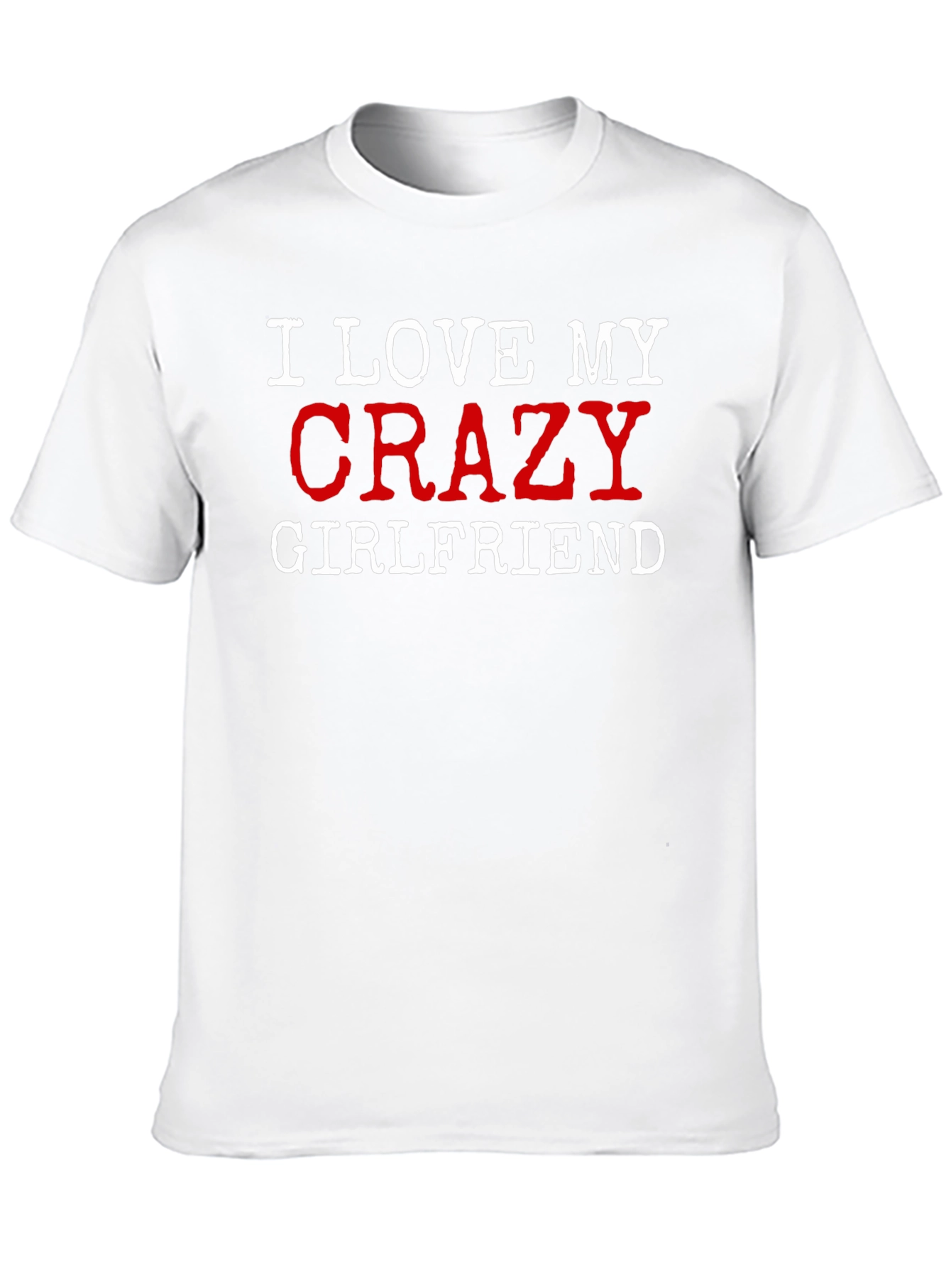 I Love My Crazy Girlfriend Graphic T-Shirt
