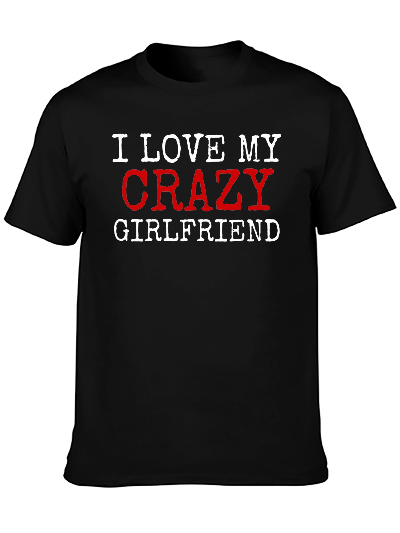 I Love My Crazy Girlfriend Graphic T-Shirt