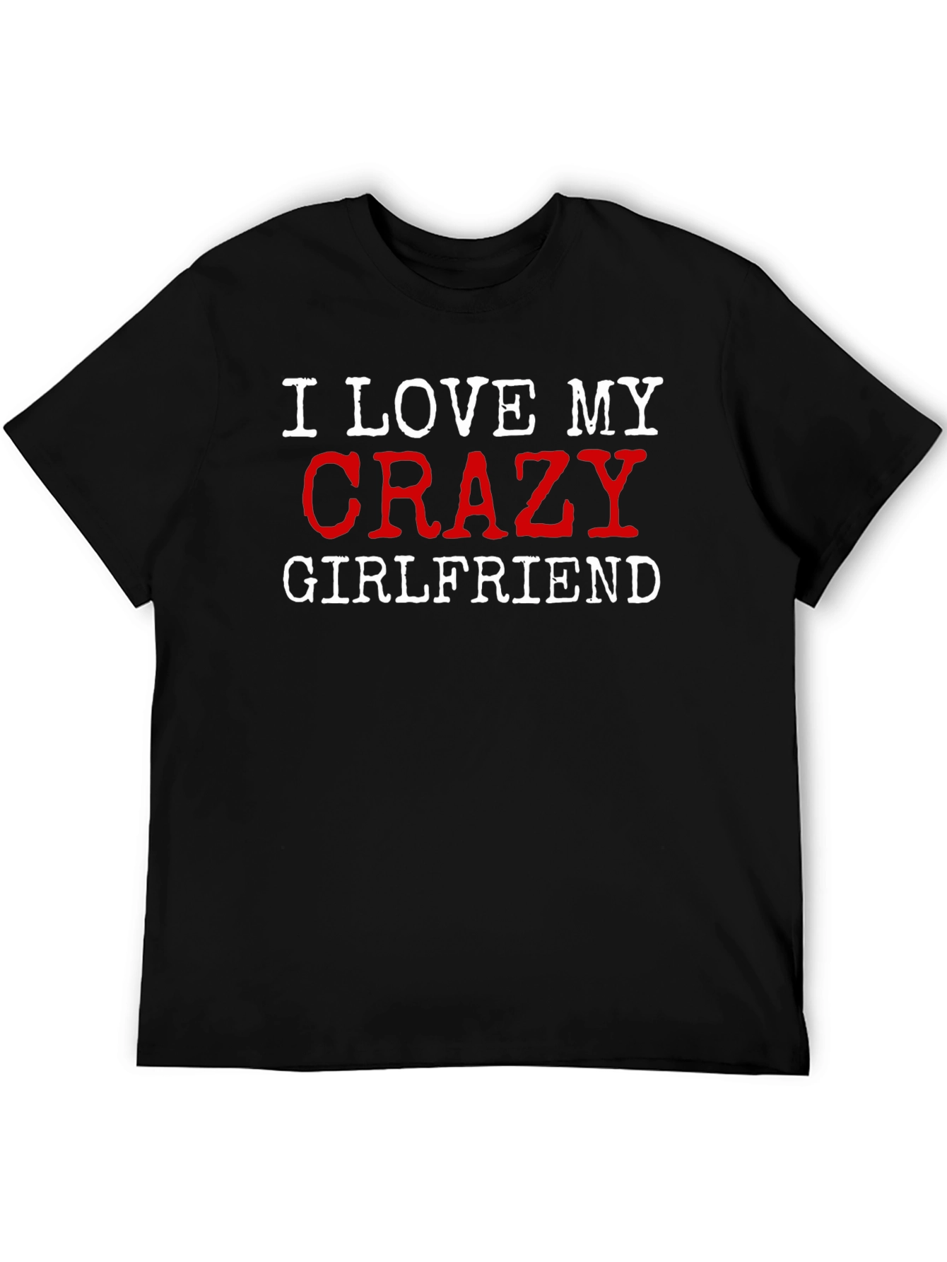 I Love My Crazy Girlfriend Graphic T-Shirt