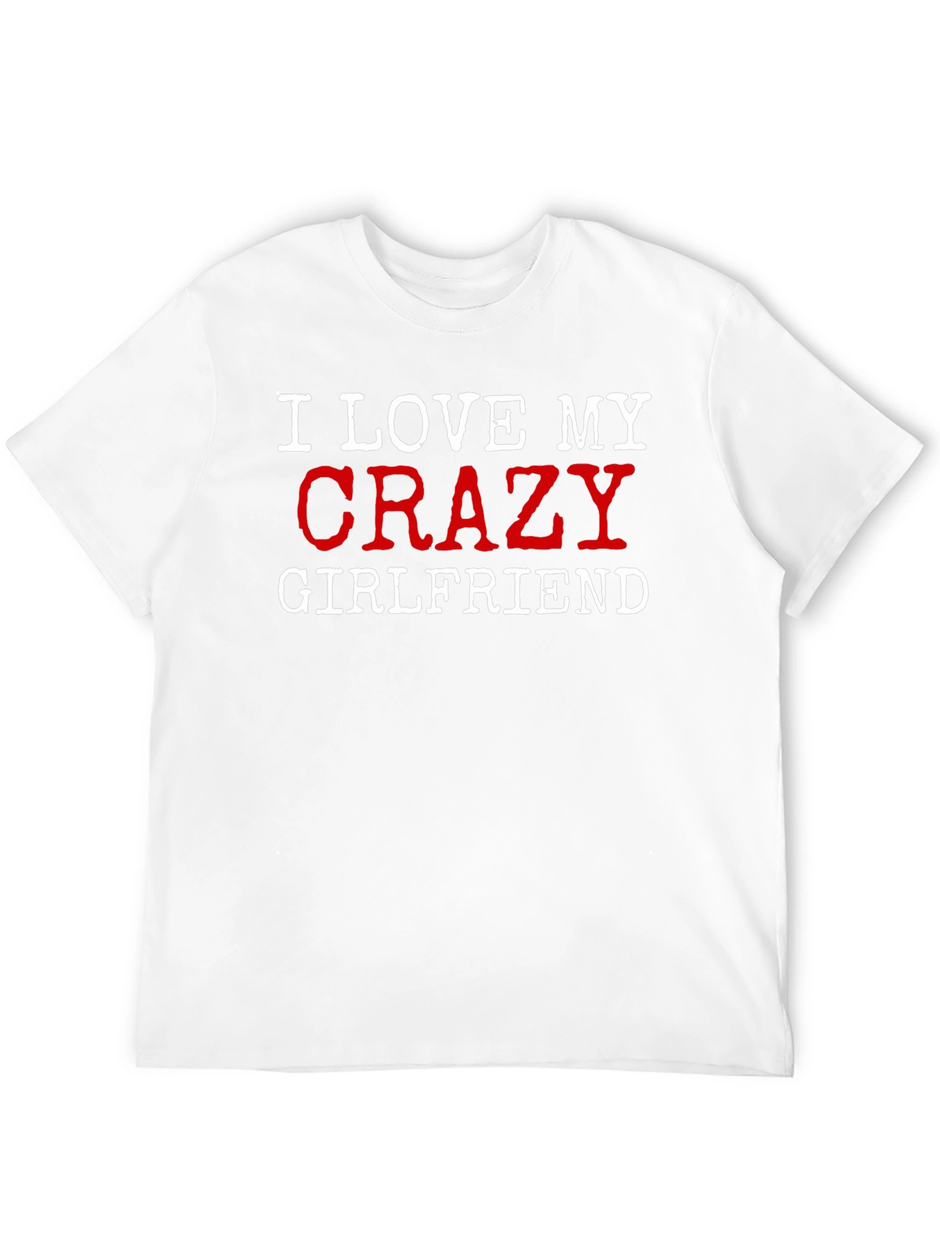 I Love My Crazy Girlfriend Graphic T-Shirt